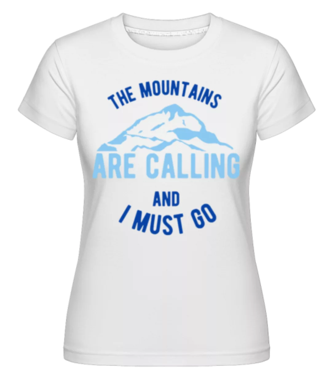 The Mountains Are Calling And I Must Go Blue · Shirtinator Frauen T-Shirt günstig online kaufen