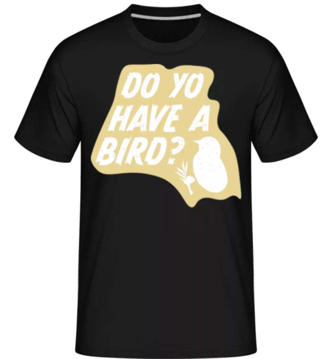 Do You Have A Bird · Shirtinator Männer T-Shirt günstig online kaufen