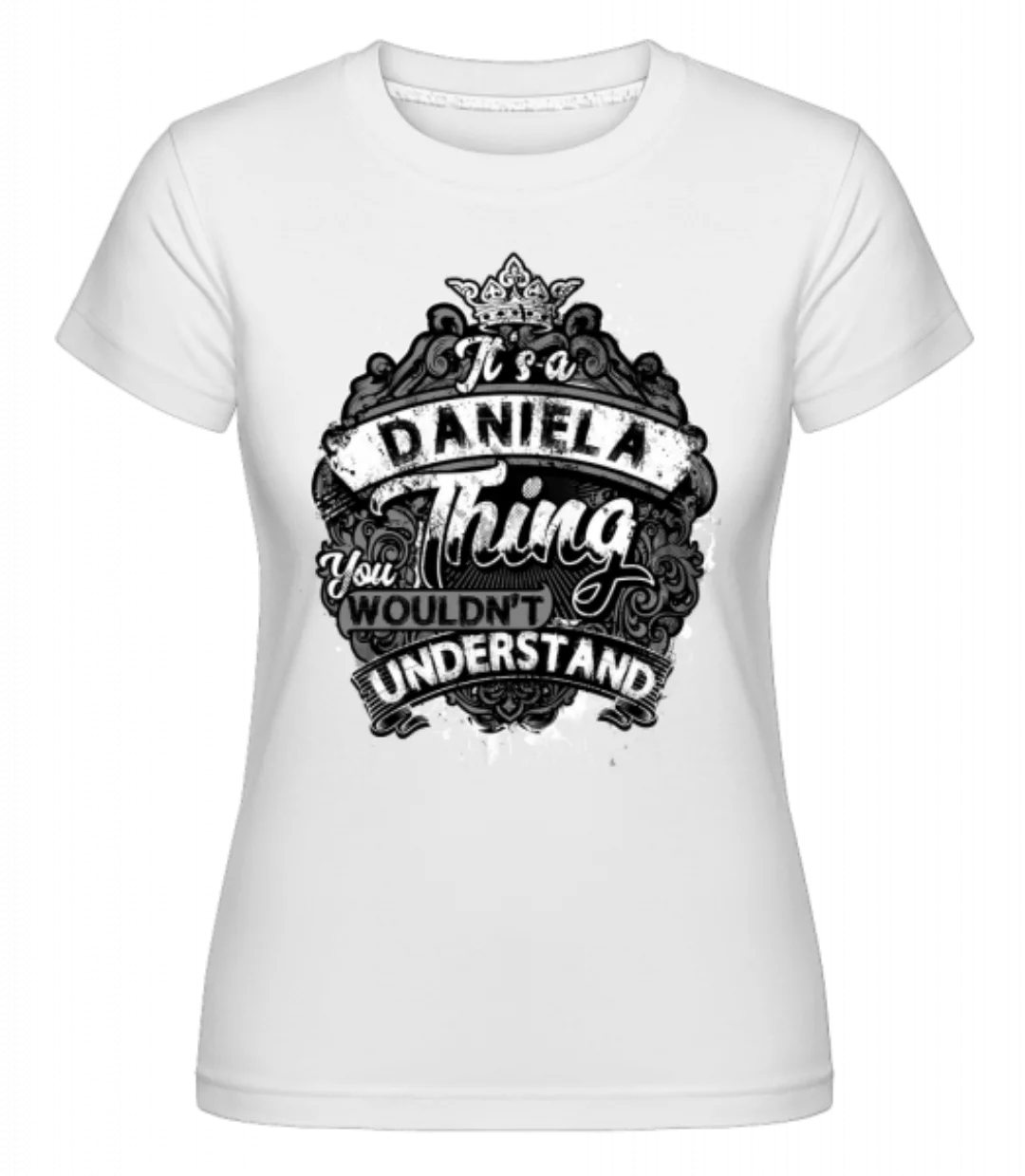 It's A Daniela Thing · Shirtinator Frauen T-Shirt günstig online kaufen
