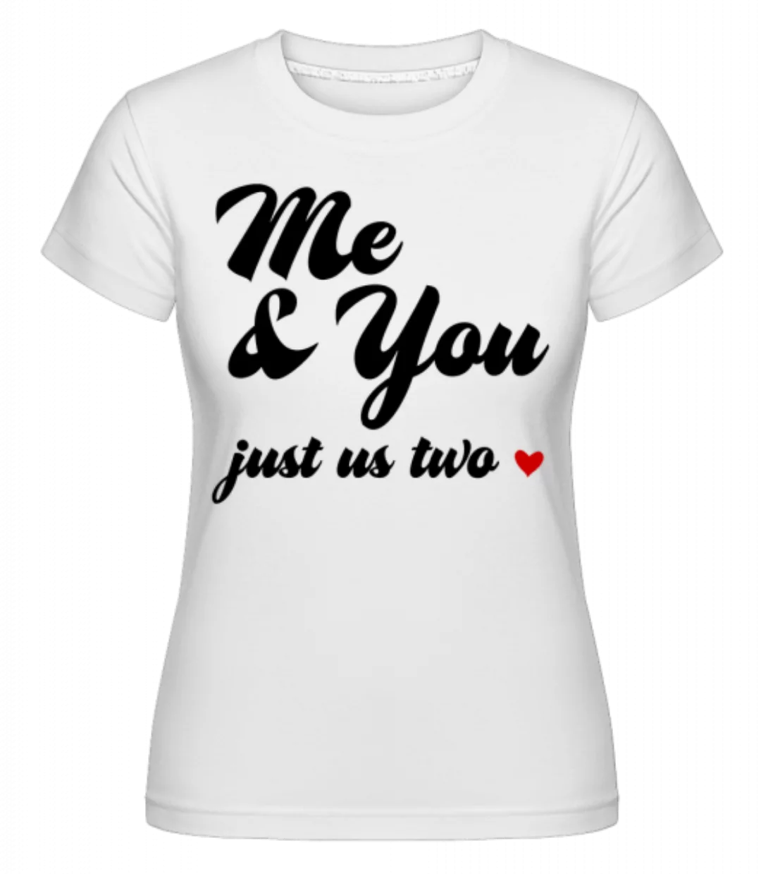 Me & You - Just Us Two · Shirtinator Frauen T-Shirt günstig online kaufen