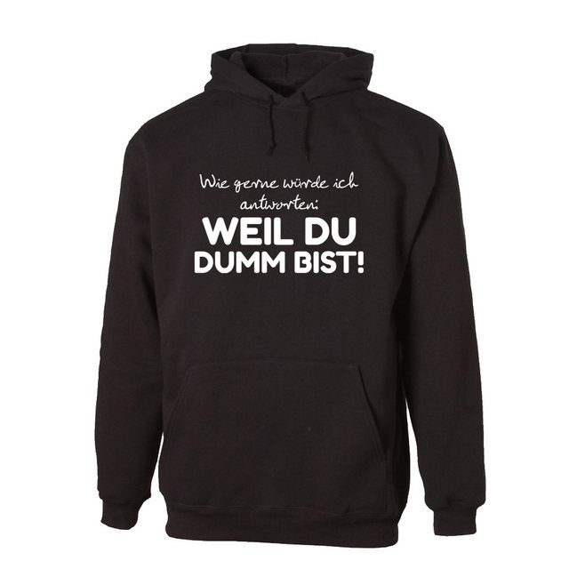 G-graphics Hoodie Wie gerne würde ich antworten: Weil Du dumm bist! Unisex günstig online kaufen