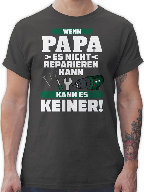 Shirtracer T-Shirt Wenn Papa es nicht reparieren kann kann es keiner Papa günstig online kaufen