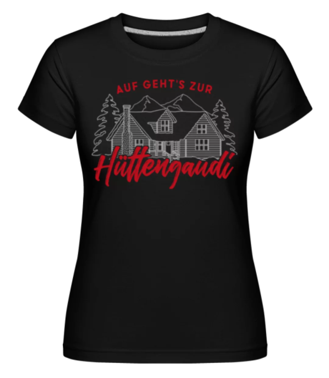 Auf Geht's Zur Hüttengaudi · Shirtinator Frauen T-Shirt günstig online kaufen