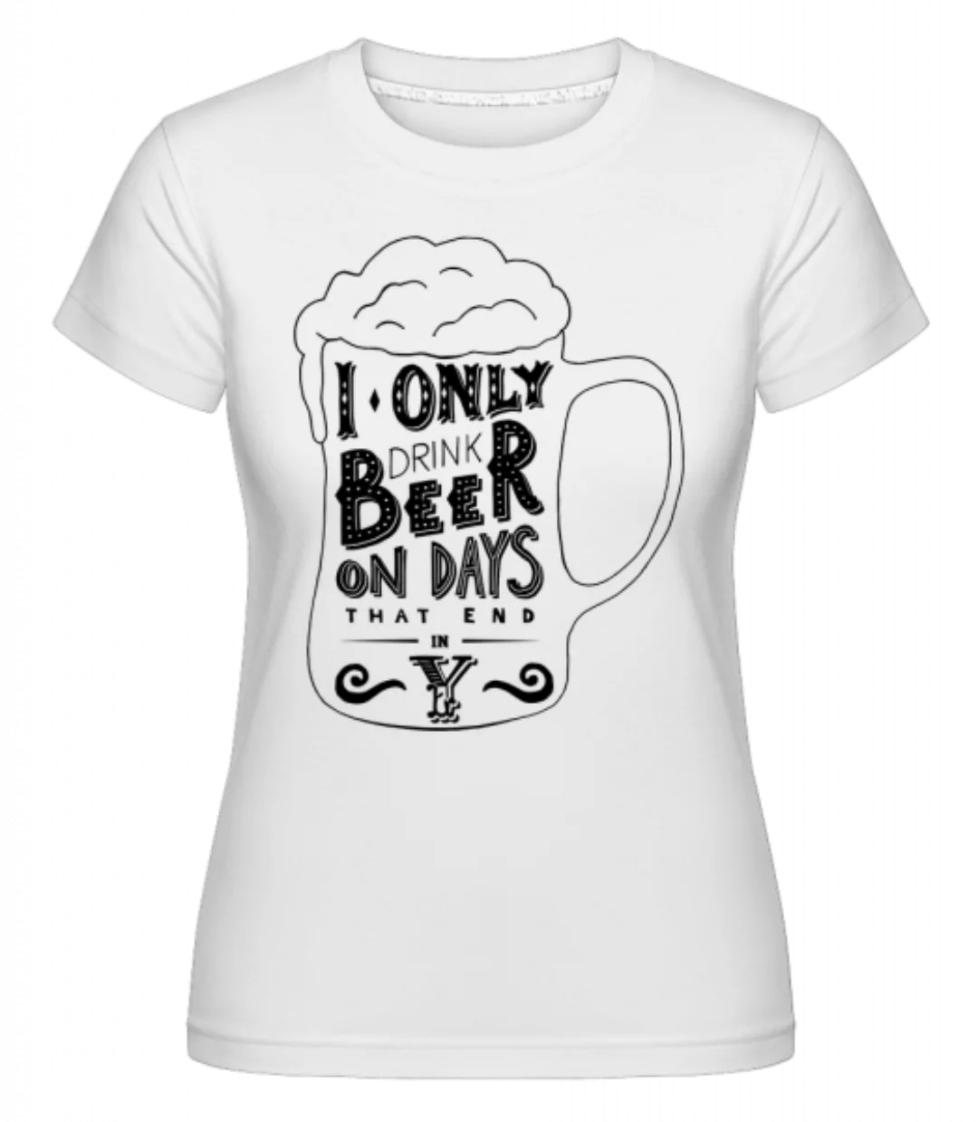 I Drink Beer · Shirtinator Frauen T-Shirt günstig online kaufen