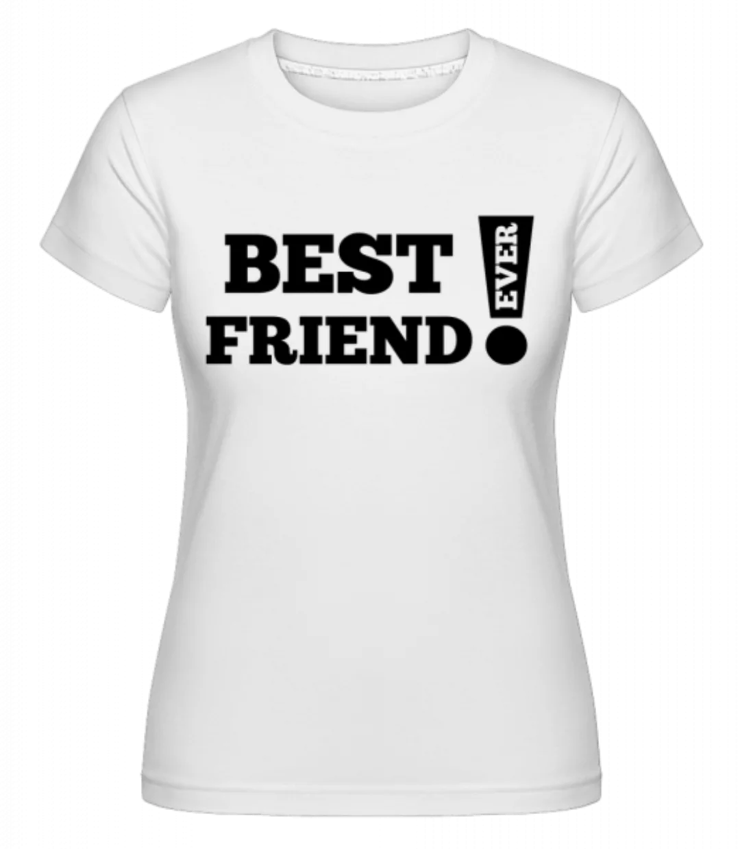 Best Friend Ever! · Shirtinator Frauen T-Shirt günstig online kaufen