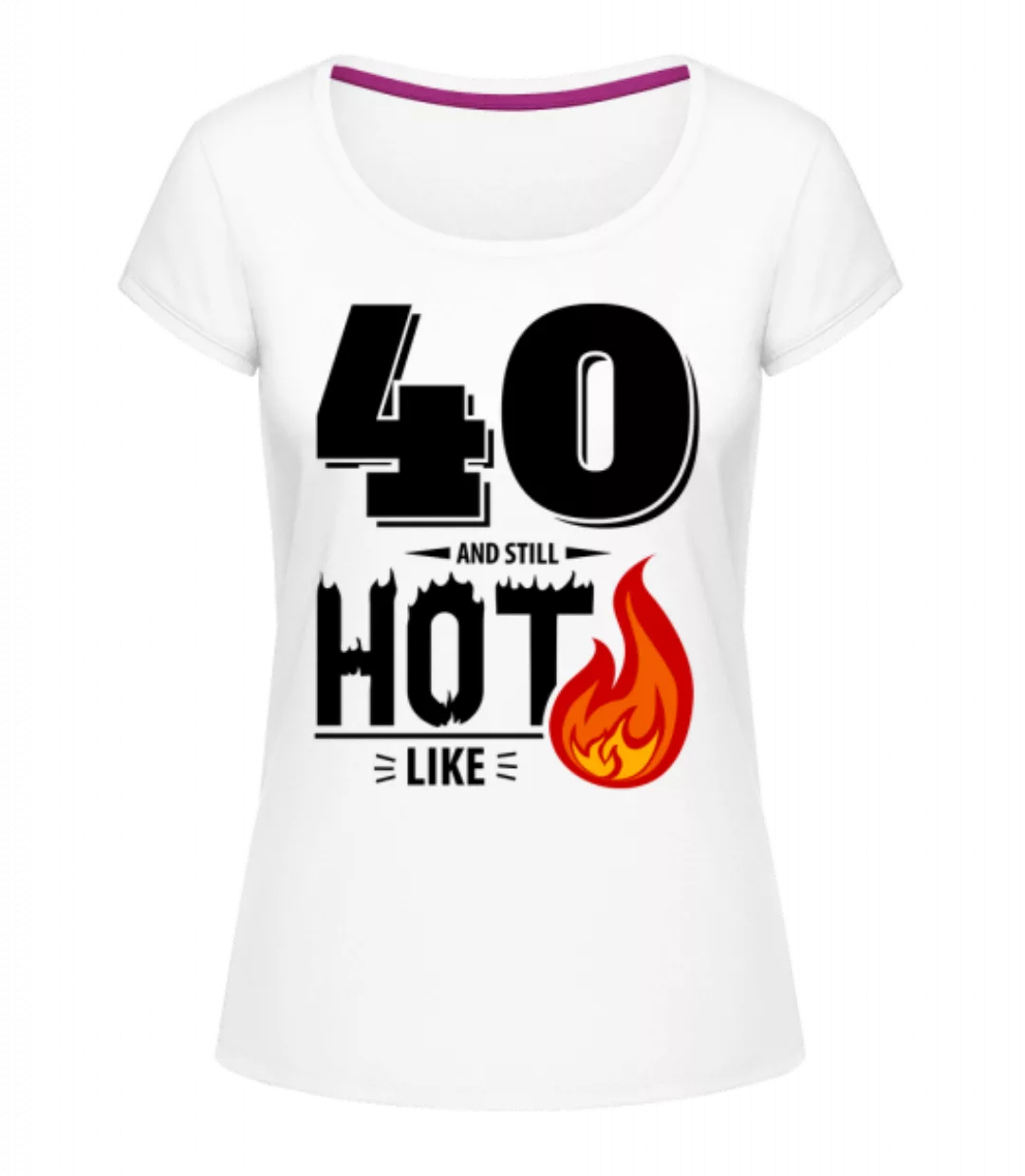 40 And Still Hot · Frauen T-Shirt U-Ausschnitt günstig online kaufen