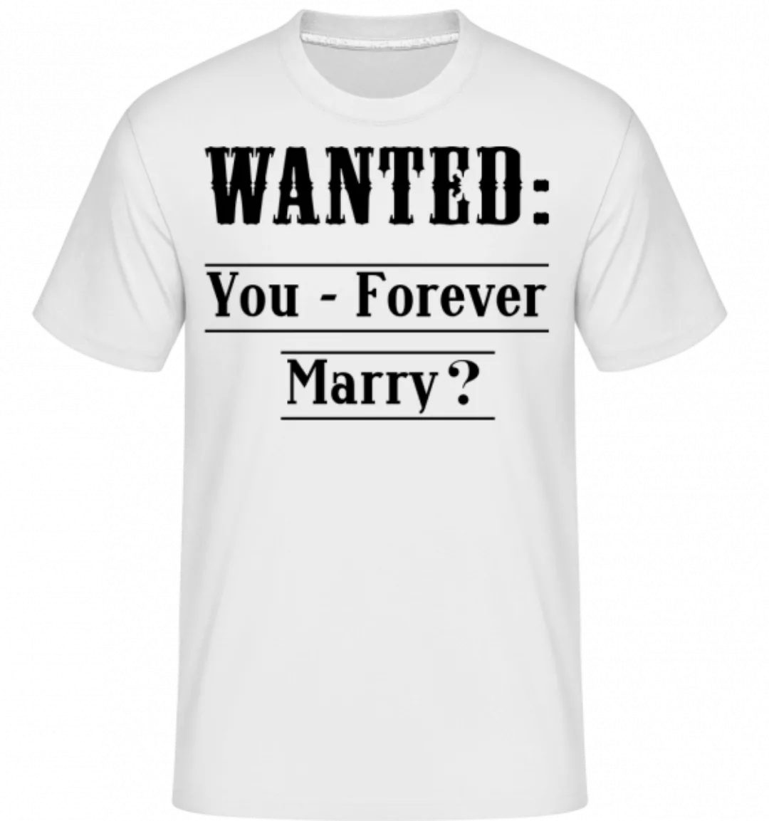 Wanted: You - Forever Marry? · Shirtinator Männer T-Shirt günstig online kaufen