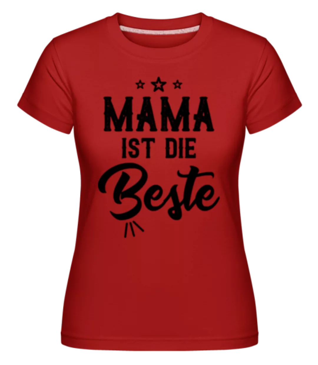 Mama Ist Die Beste · Shirtinator Frauen T-Shirt günstig online kaufen