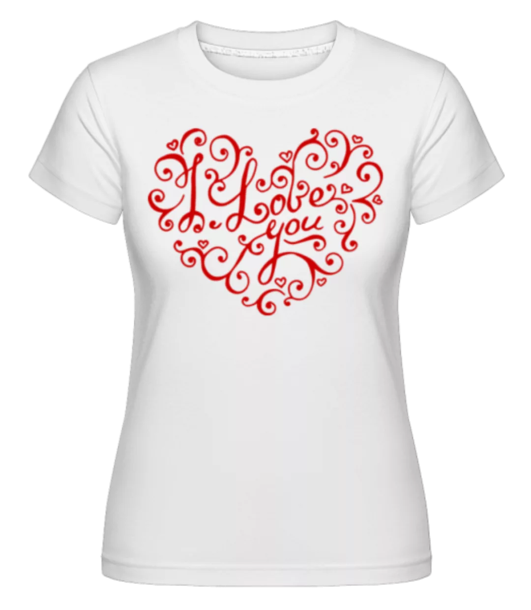 I Love You Heart · Shirtinator Frauen T-Shirt günstig online kaufen