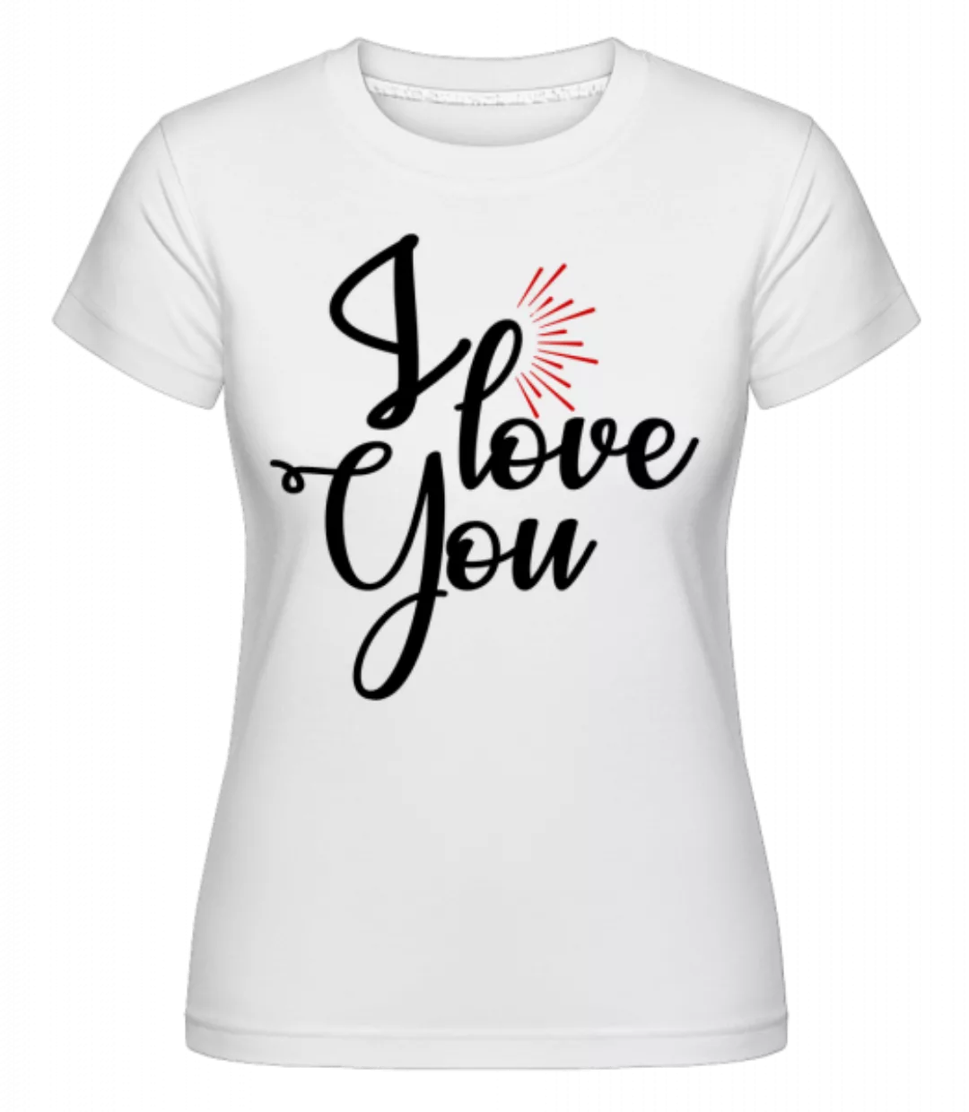 I Love You · Shirtinator Frauen T-Shirt günstig online kaufen