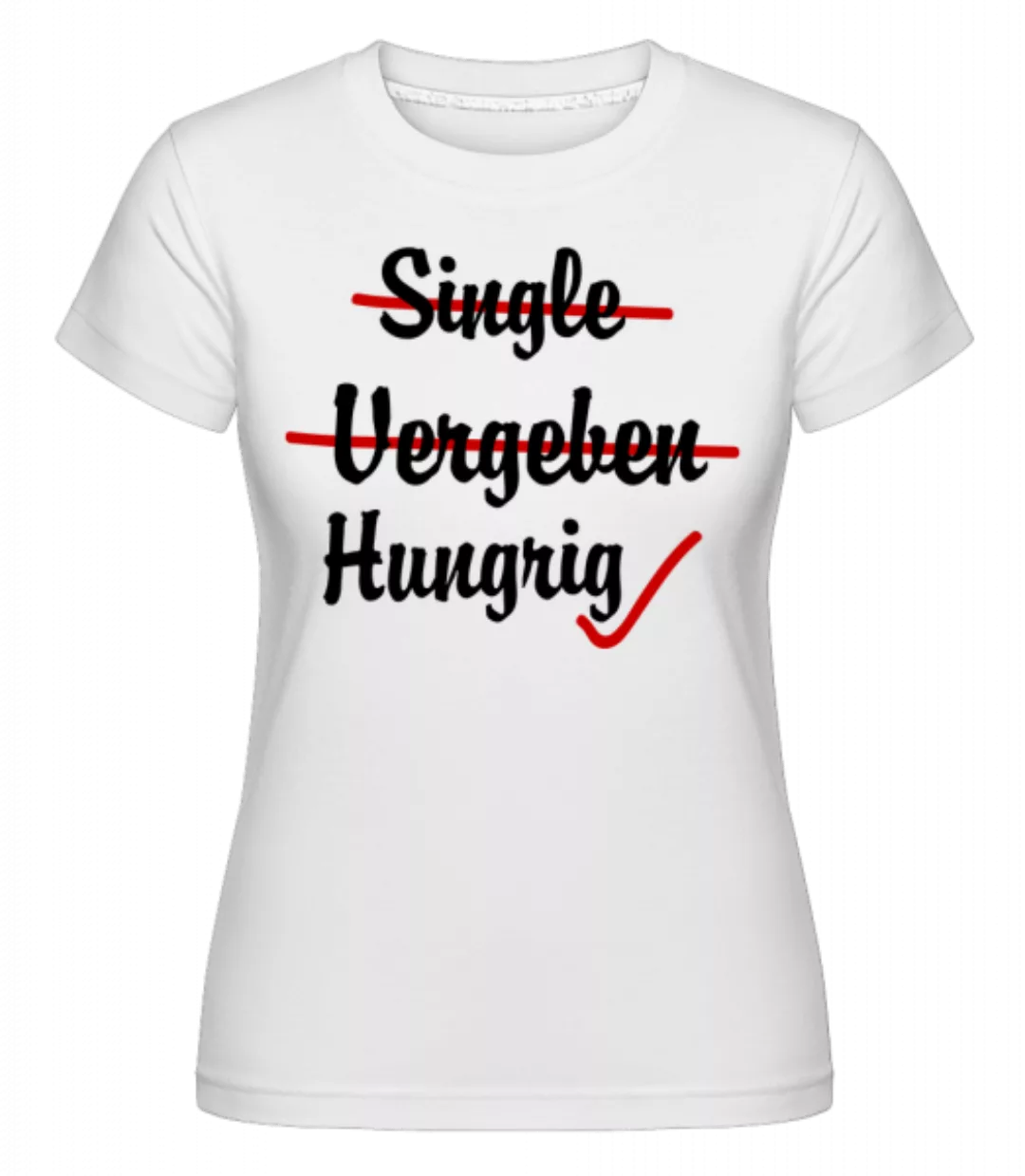 Single Vergeben Hungrig · Shirtinator Frauen T-Shirt günstig online kaufen
