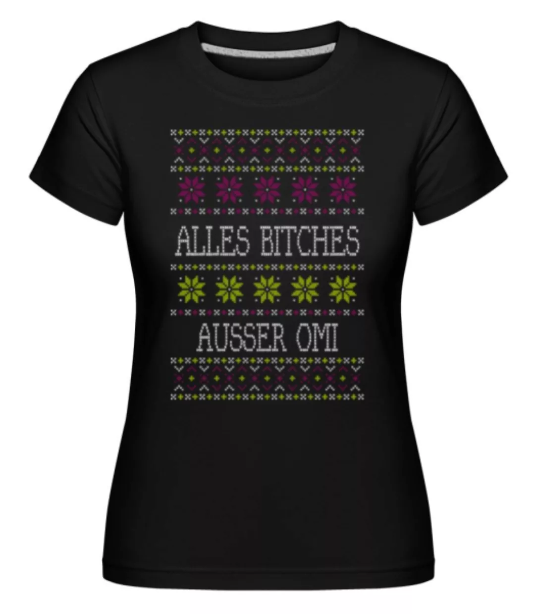 Alles Bitches Ausser Omi · Shirtinator Frauen T-Shirt günstig online kaufen
