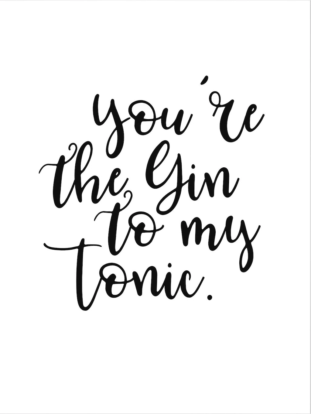 Wall-Art Poster "You are the Gin to my tonic", Schriftzug, Poster ohne Bild günstig online kaufen