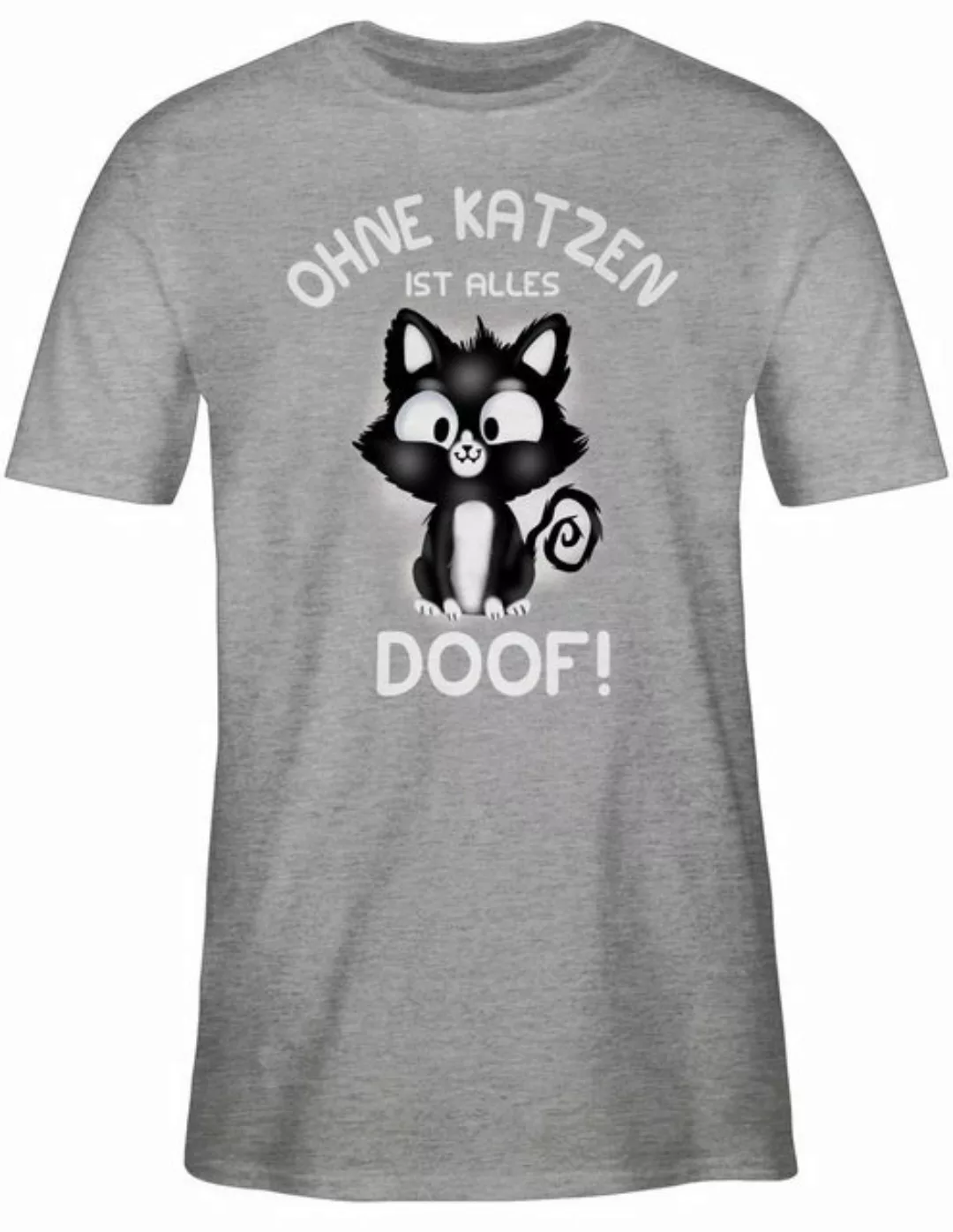 Shirtracer T-Shirt Ohne Katzen ist alles doof! Katzenbesitzer Geschenk günstig online kaufen