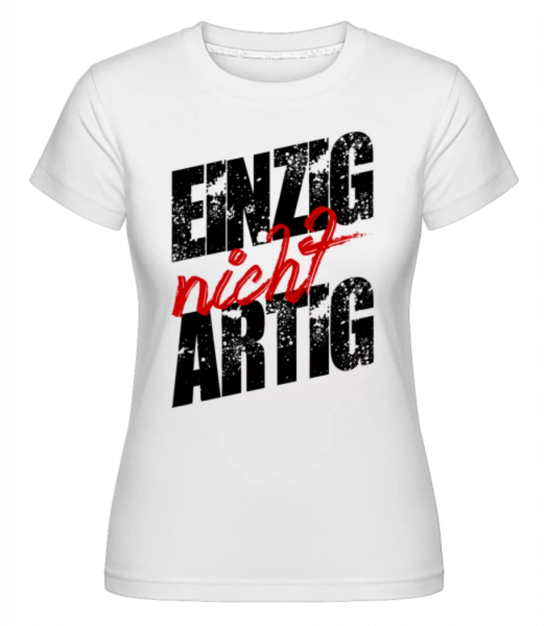 Einzig Nicht Artig · Shirtinator Frauen T-Shirt günstig online kaufen