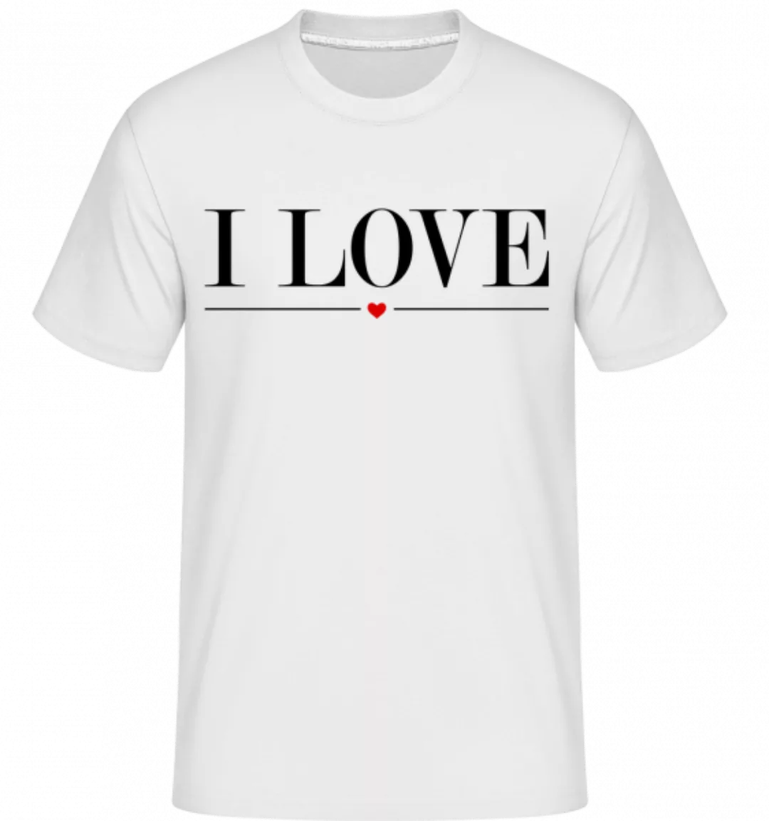 I Love · Shirtinator Männer T-Shirt günstig online kaufen