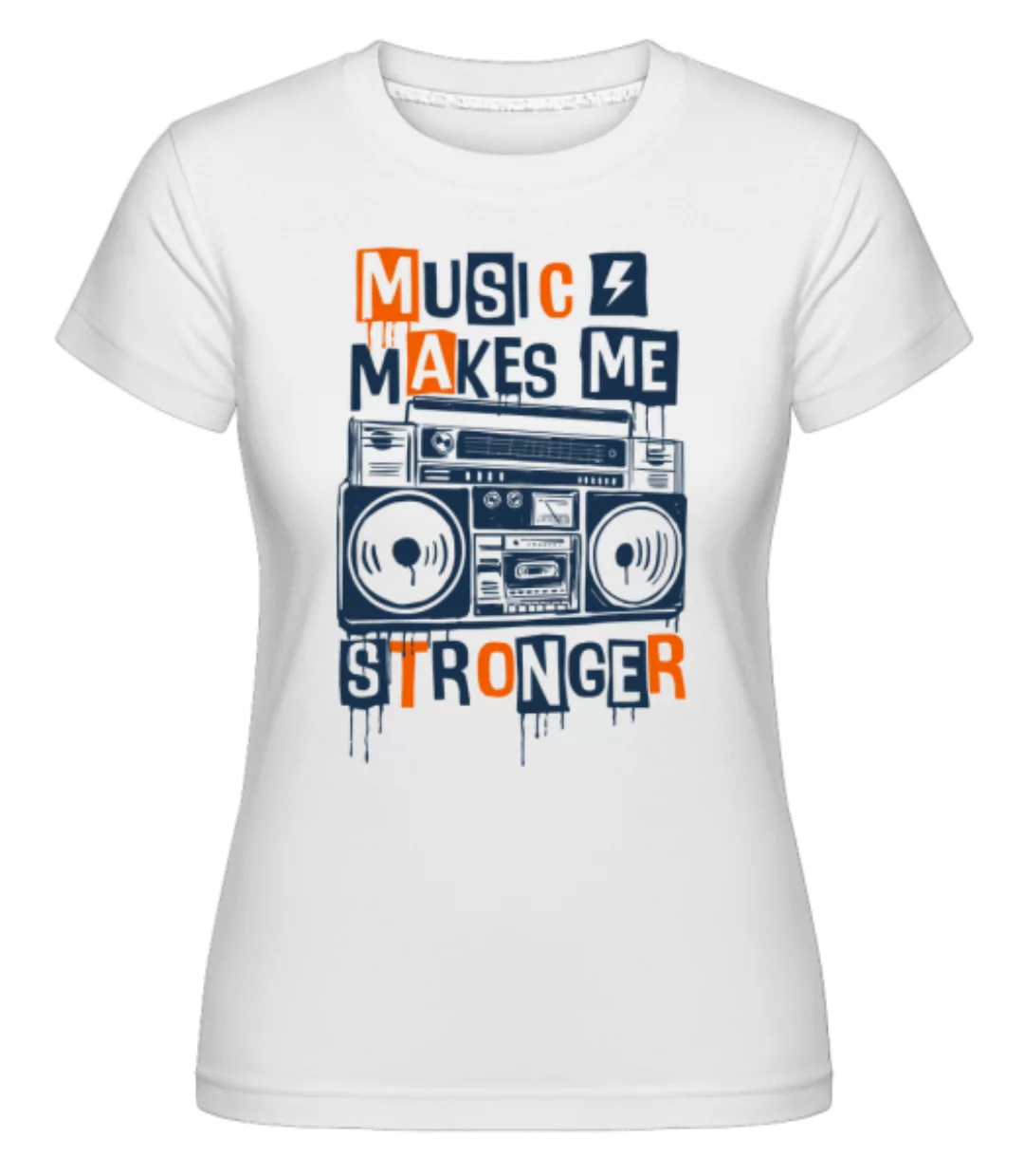 Music Makes Me Stronger · Shirtinator Frauen T-Shirt günstig online kaufen