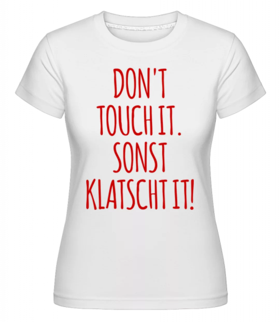 Don´t Touch It · Shirtinator Frauen T-Shirt günstig online kaufen