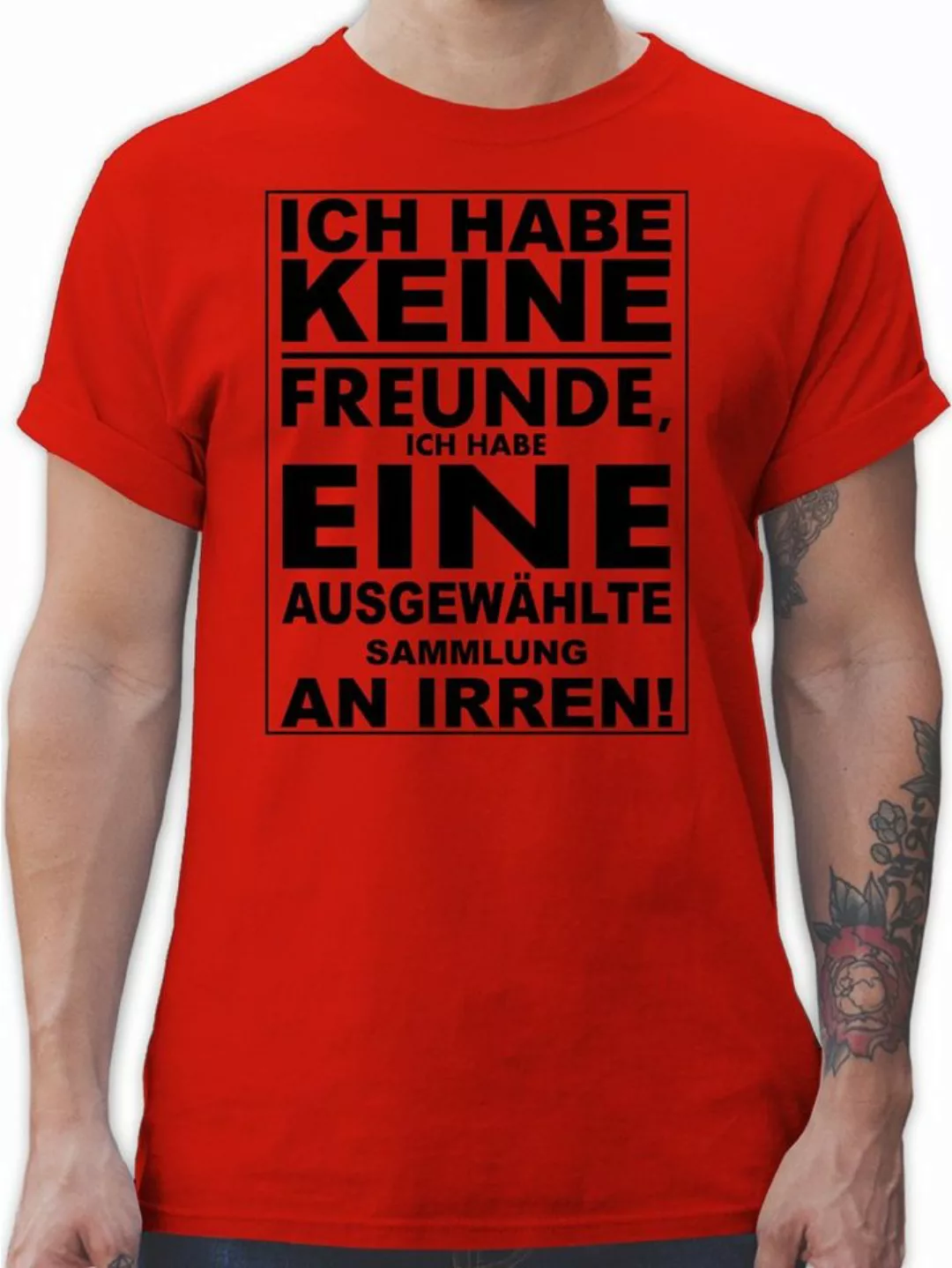 Shirtracer T-Shirt Ich habe keine Freunde - ich habe eine ausgewählte Samml günstig online kaufen