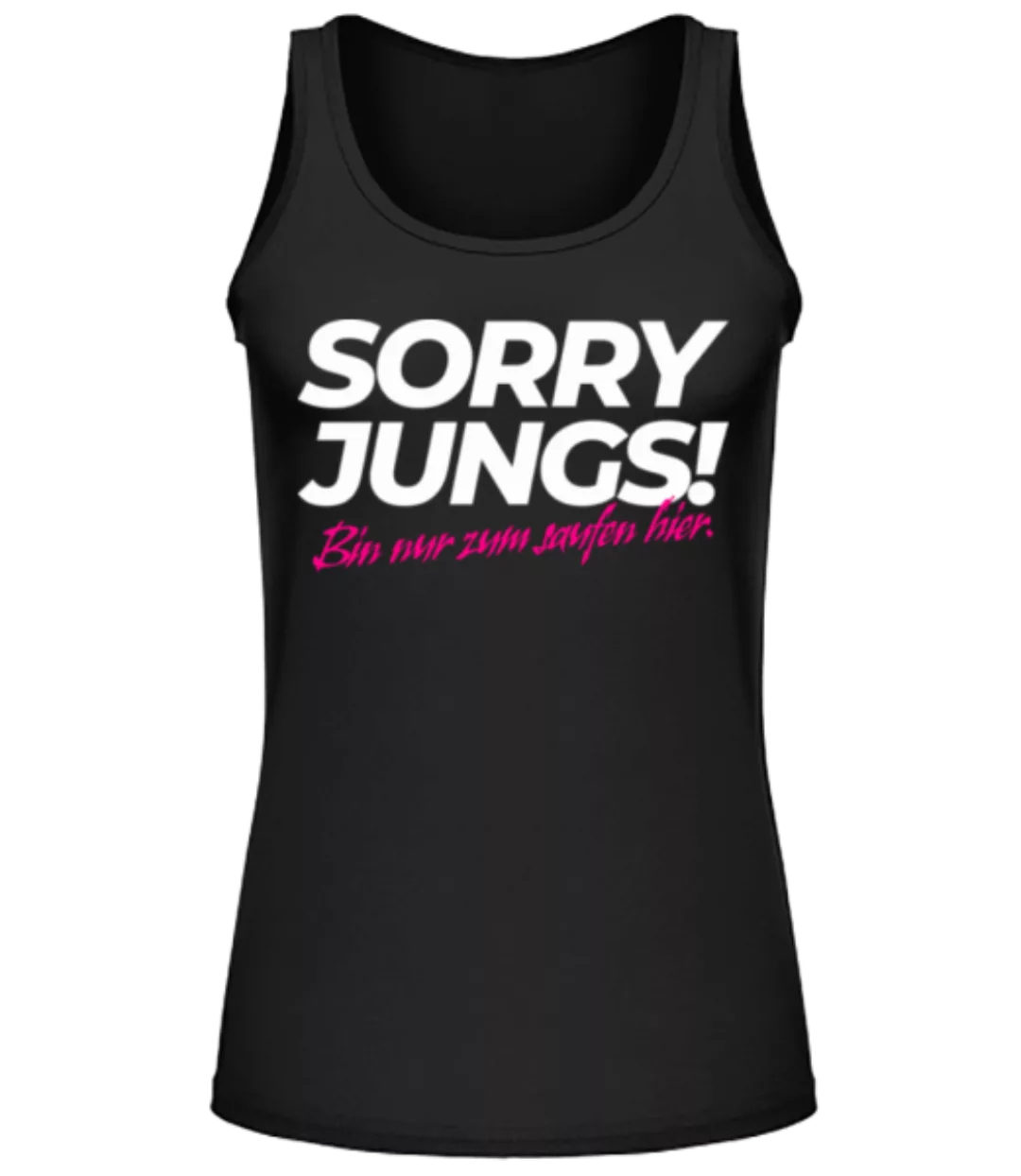 Sorry Jungs Bin Nur Zum Saufen Hier · Frauen Tank Top günstig online kaufen