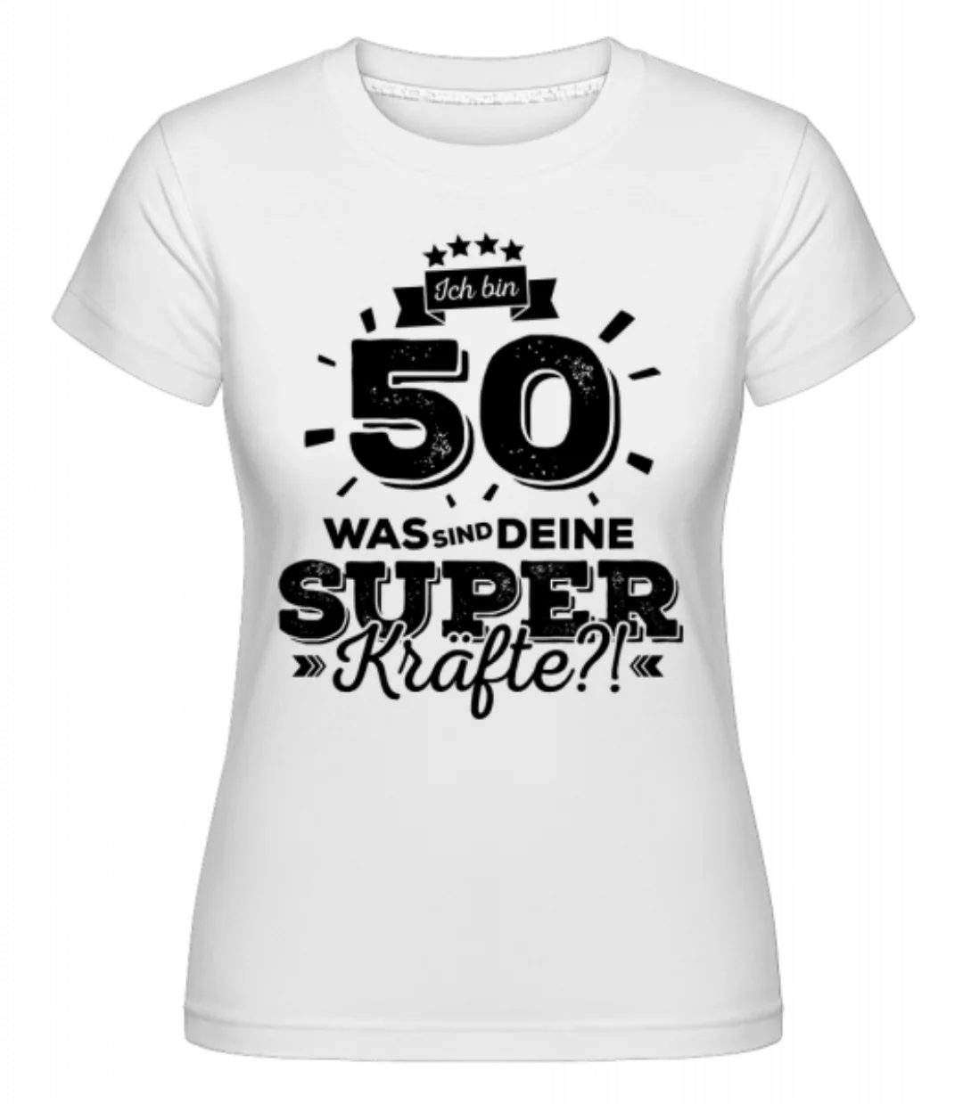Ich Bin 50 - Superkräfte · Shirtinator Frauen T-Shirt günstig online kaufen
