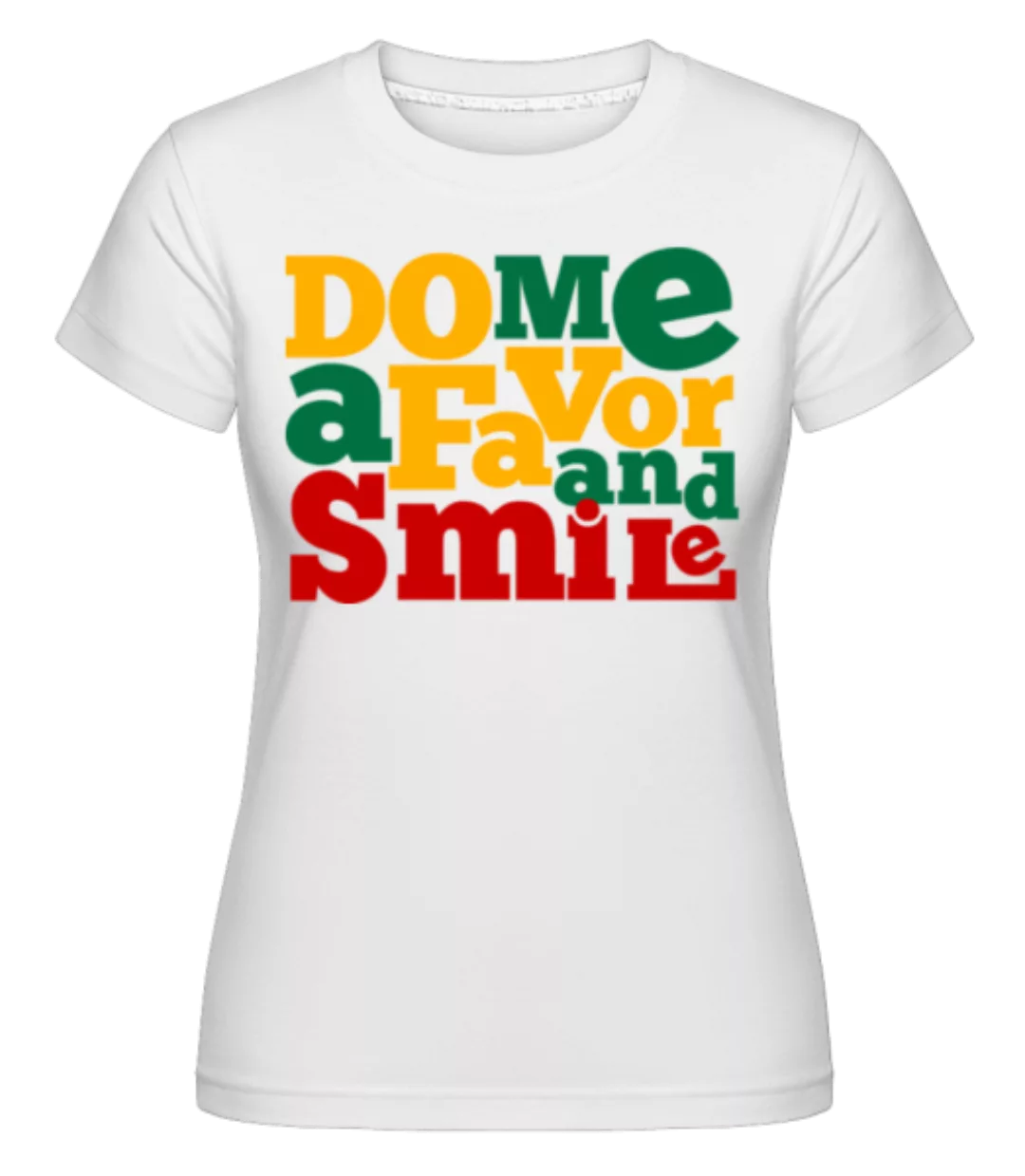 Do Me A Favor And Smile · Shirtinator Frauen T-Shirt günstig online kaufen