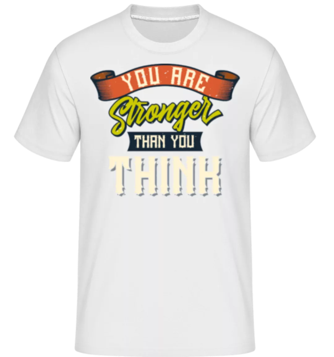 Stronger Than You Think · Shirtinator Männer T-Shirt günstig online kaufen