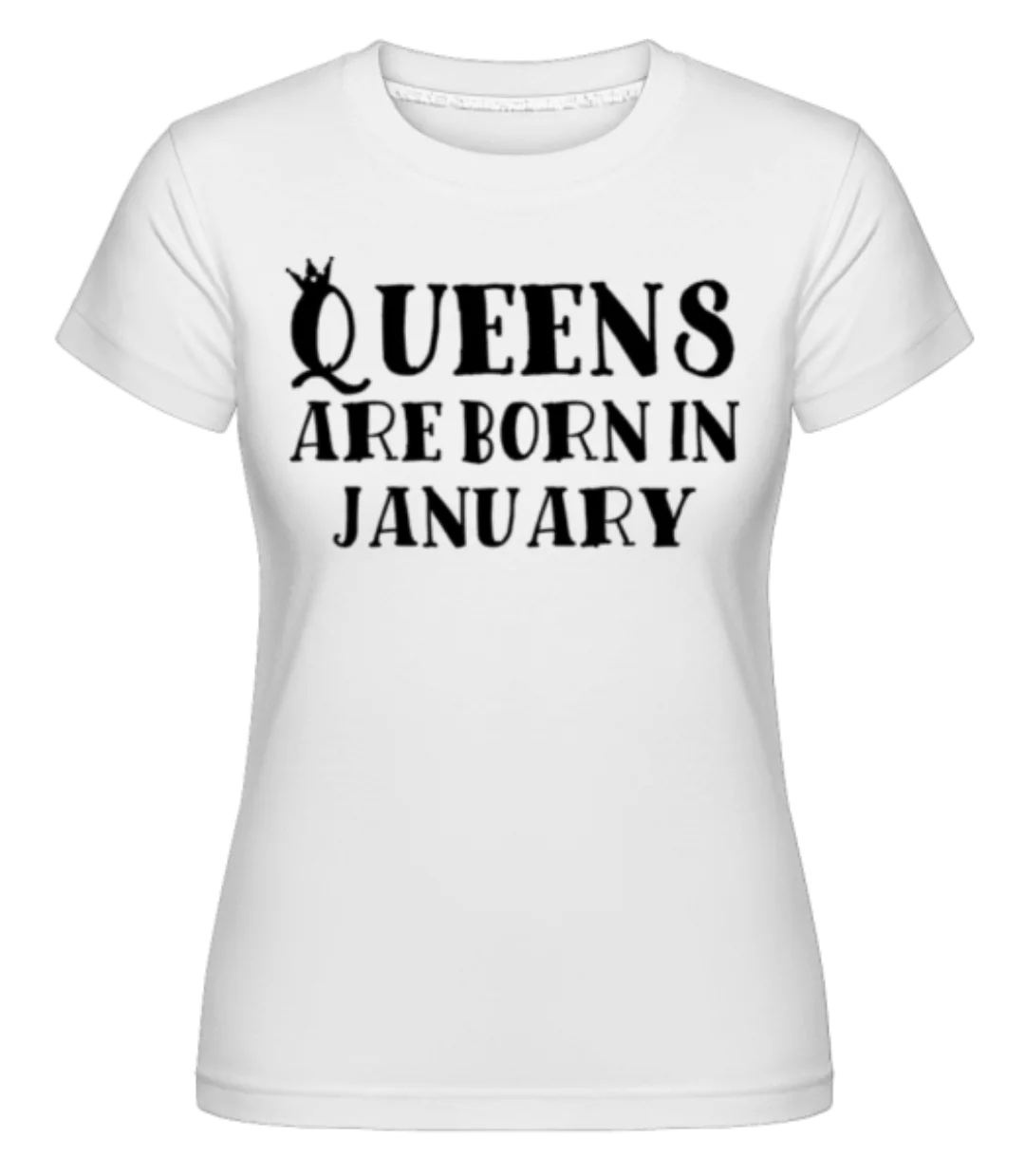 Queens Are Born In January · Shirtinator Frauen T-Shirt günstig online kaufen