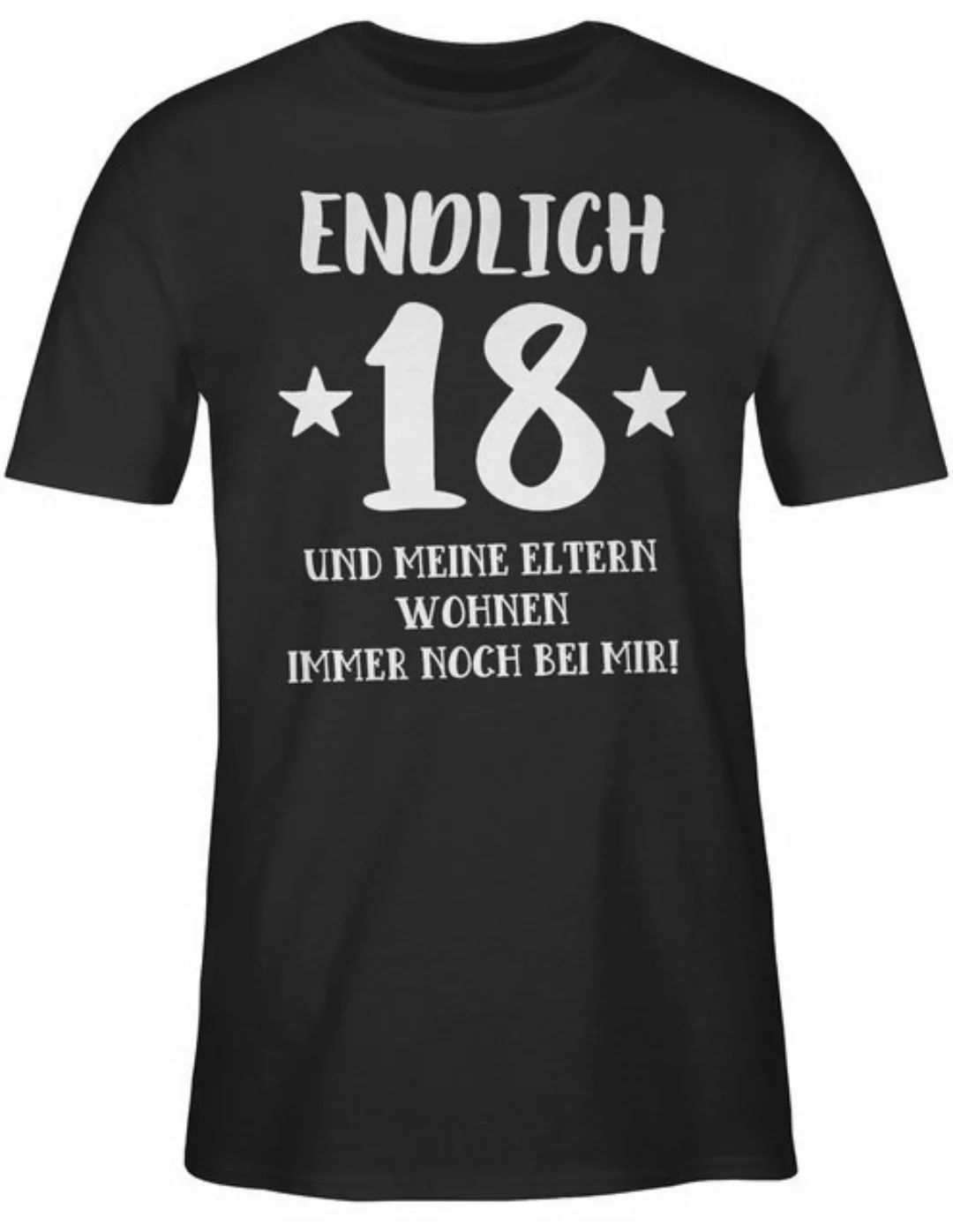 Shirtracer T-Shirt Endlich achtzehn - Eltern Wohnen bei mir 18. Geburtstag günstig online kaufen