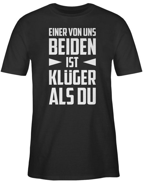 Shirtracer T-Shirt Einer von uns beiden ist Klüger als Du - weiß Sprüche St günstig online kaufen