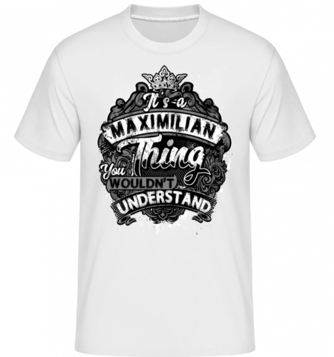 It's A Maximilian Thing · Shirtinator Männer T-Shirt günstig online kaufen