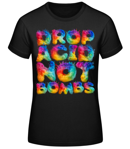 Drop Acid Not Bombs · Frauen Basic T-Shirt günstig online kaufen