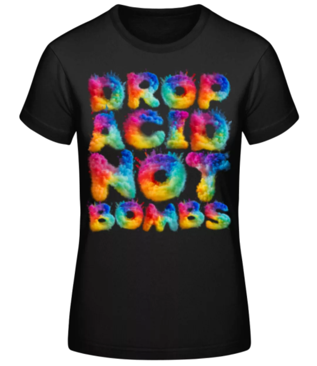 Drop Acid Not Bombs · Frauen Basic T-Shirt günstig online kaufen