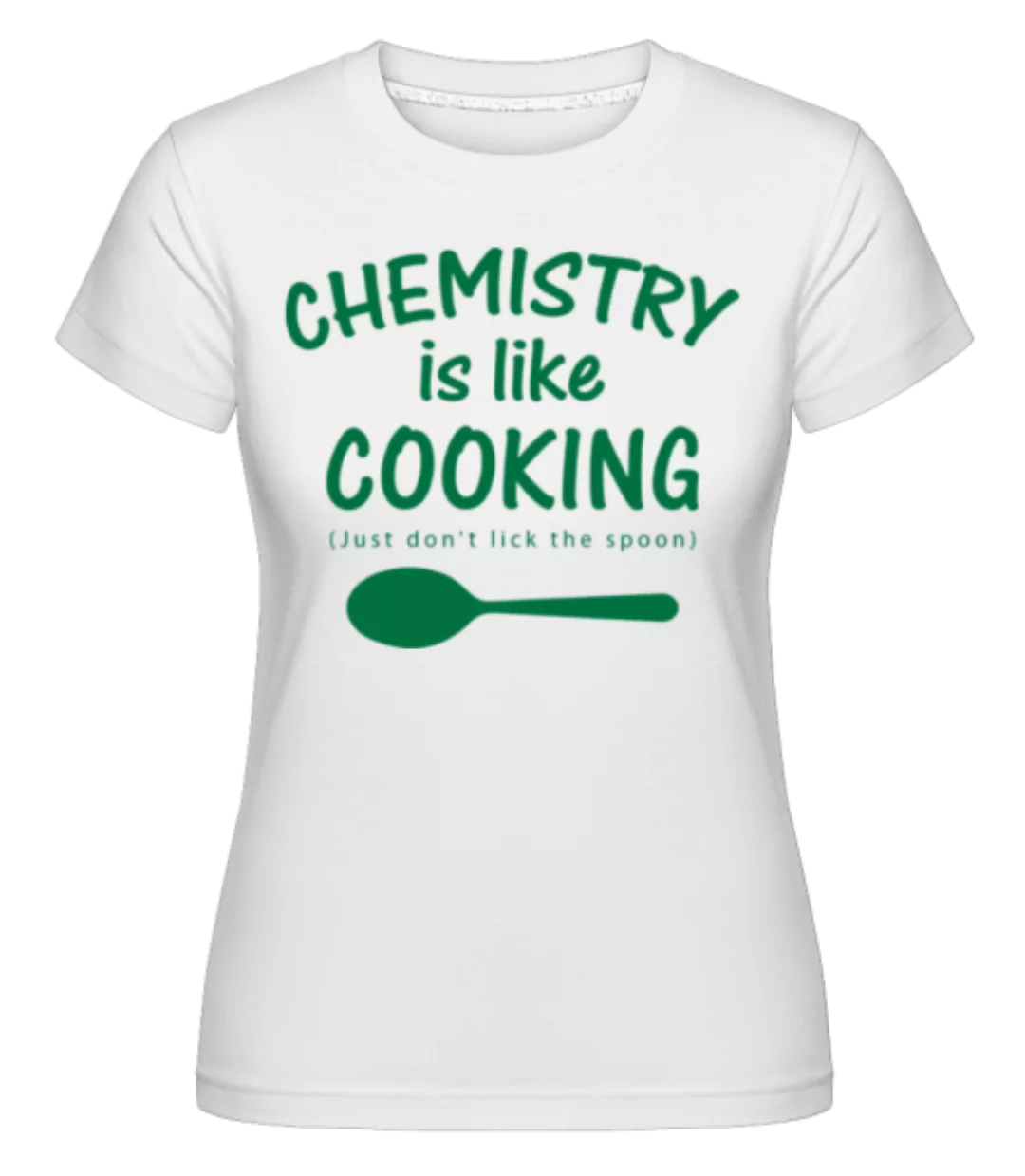 Chemistry Is Like Cooking · Shirtinator Frauen T-Shirt günstig online kaufen