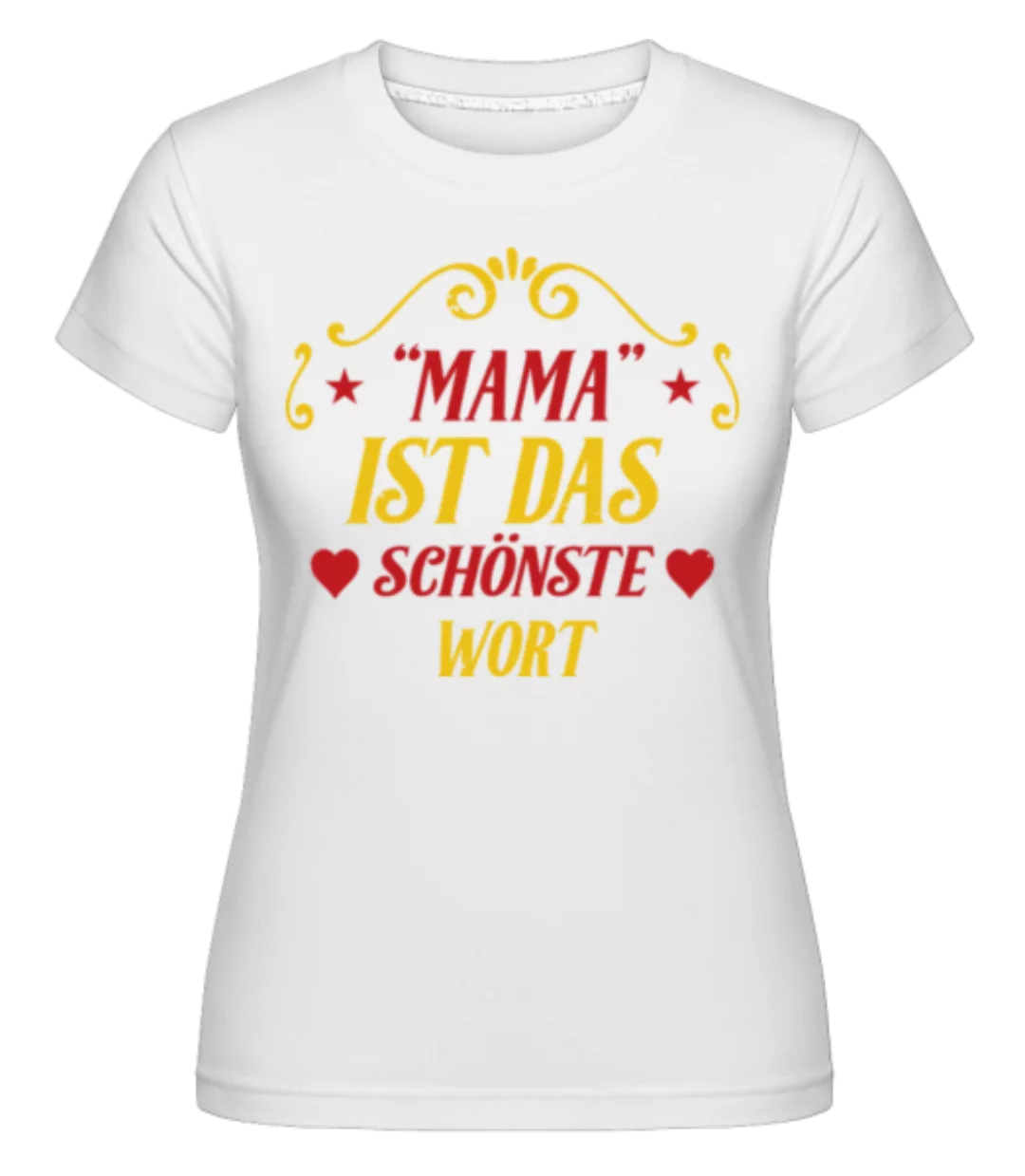 Mama Das Schönste Wort · Shirtinator Frauen T-Shirt günstig online kaufen