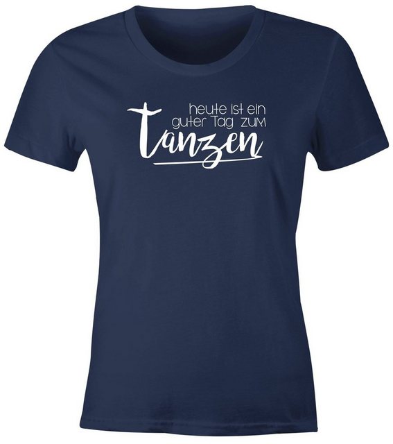 MoonWorks Print-Shirt Damen T-Shirt heute ist ein guter Tag zum tanzen Part günstig online kaufen