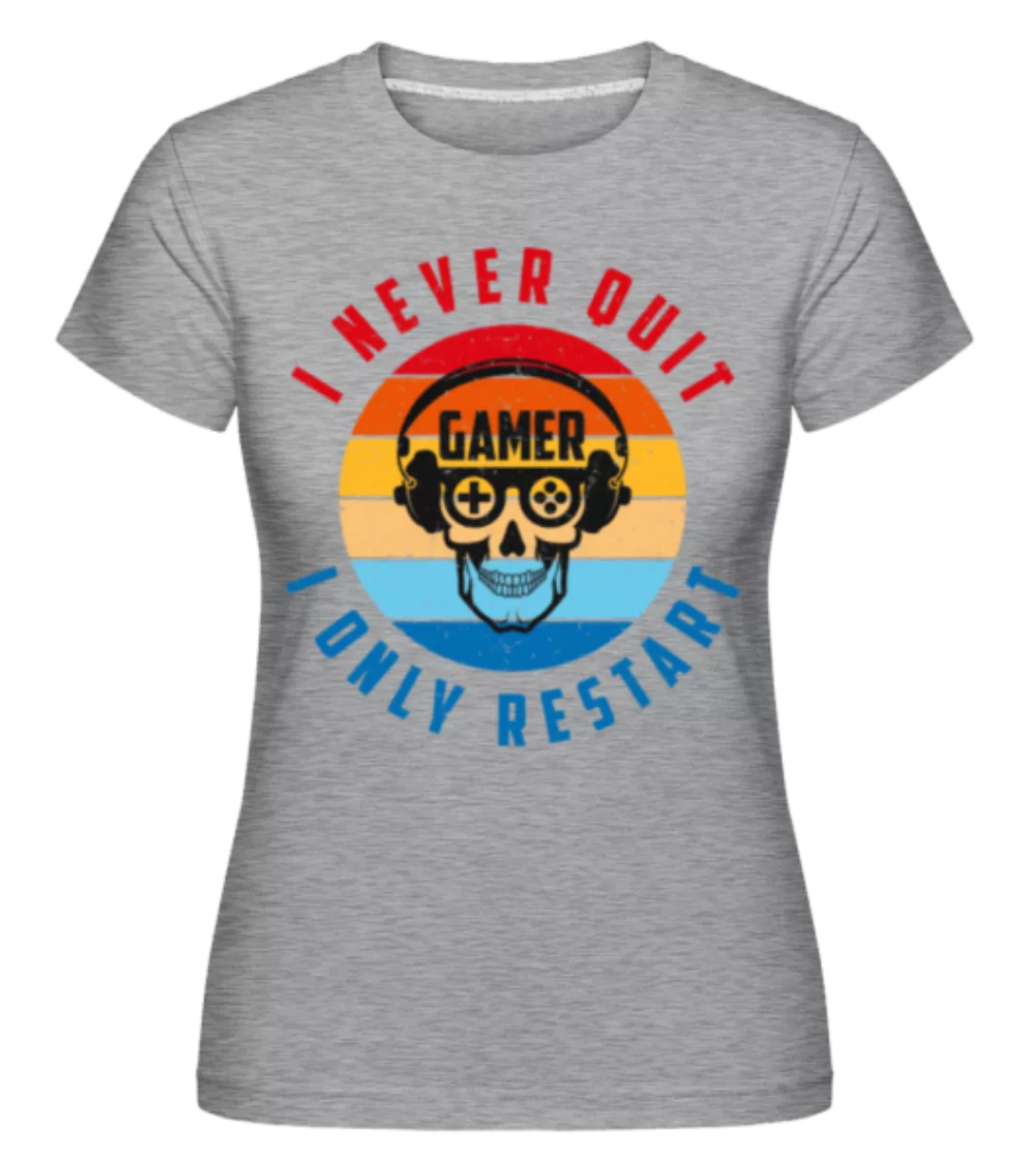 I Never Quit I Only Restart · Shirtinator Frauen T-Shirt günstig online kaufen