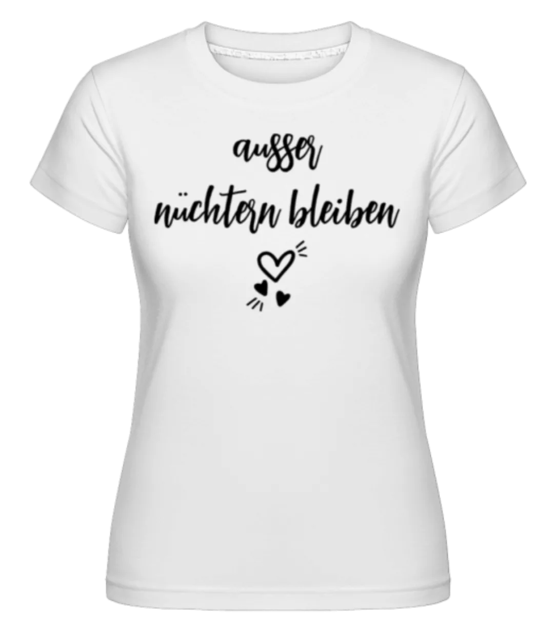 Ausser Nüchtern Bleiben · Shirtinator Frauen T-Shirt günstig online kaufen