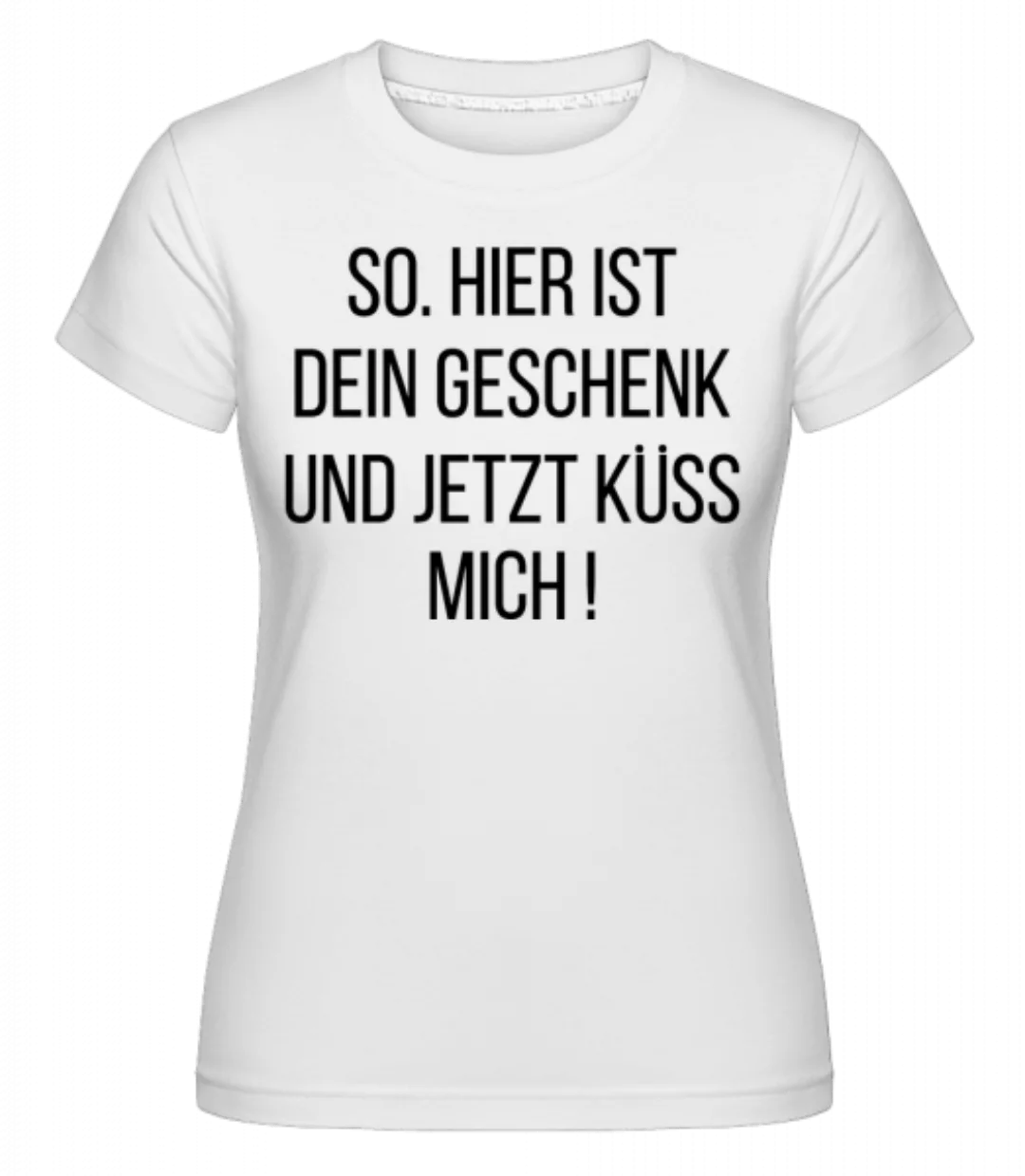 Und Jetzt Küss Mich! · Shirtinator Frauen T-Shirt günstig online kaufen