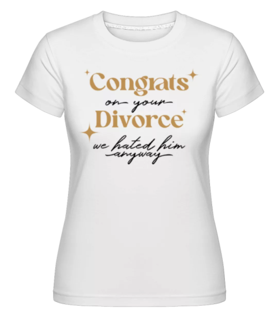Congrats On Your Divorce · Shirtinator Frauen T-Shirt günstig online kaufen