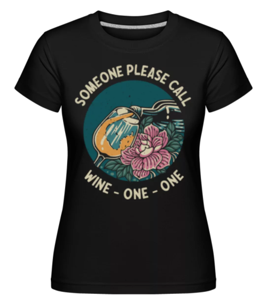 Someone Please Call Wine One One · Shirtinator Frauen T-Shirt günstig online kaufen