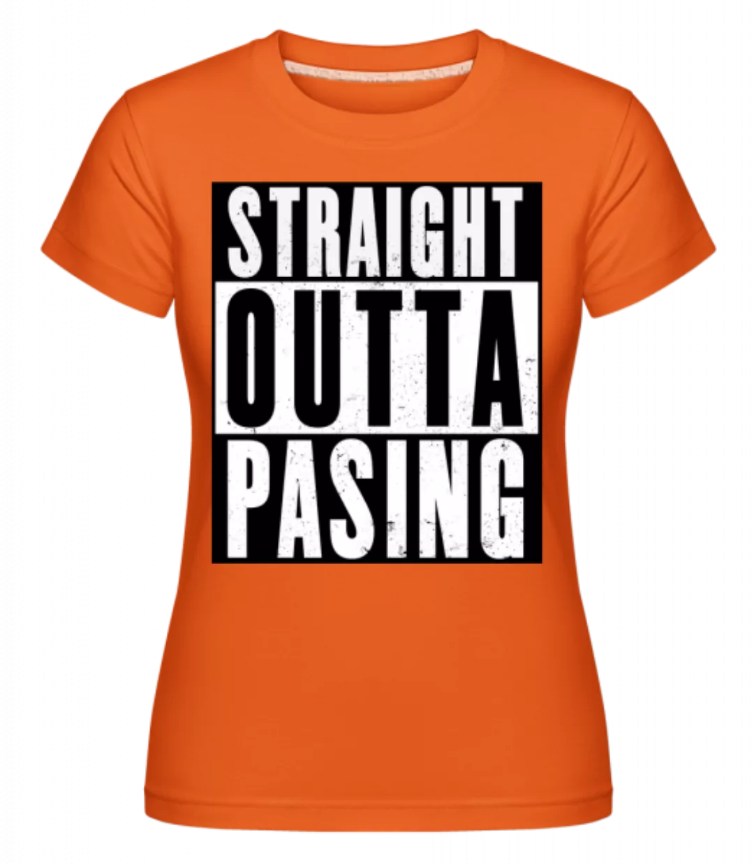 Straight Outta Pasing · Shirtinator Frauen T-Shirt günstig online kaufen