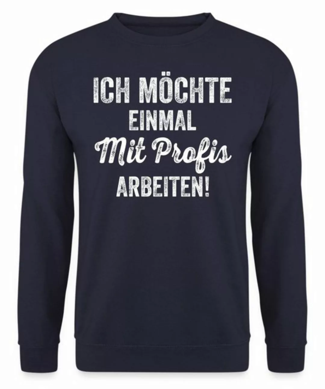 Quattro Formatee Sweatshirt Ich möchte einmal mit Profis Arbeiten - Lustige günstig online kaufen