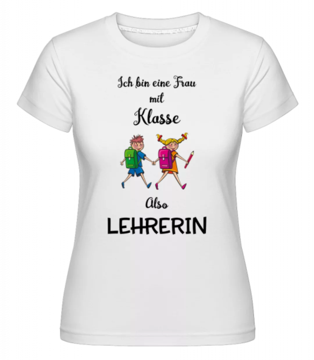 Frau Mit Klasse Lehrerin · Shirtinator Frauen T-Shirt günstig online kaufen