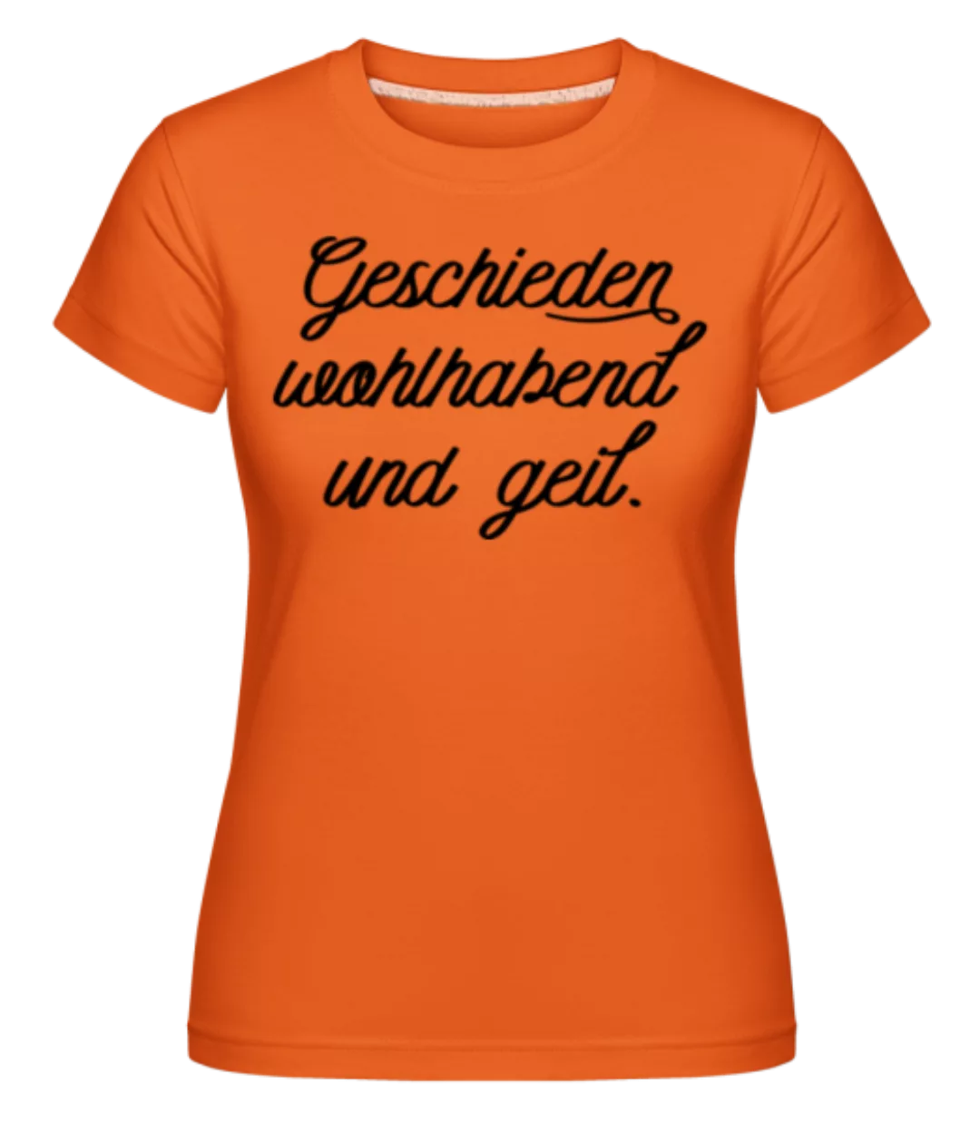 Geschieden Wohlhabend Und Geil · Shirtinator Frauen T-Shirt günstig online kaufen