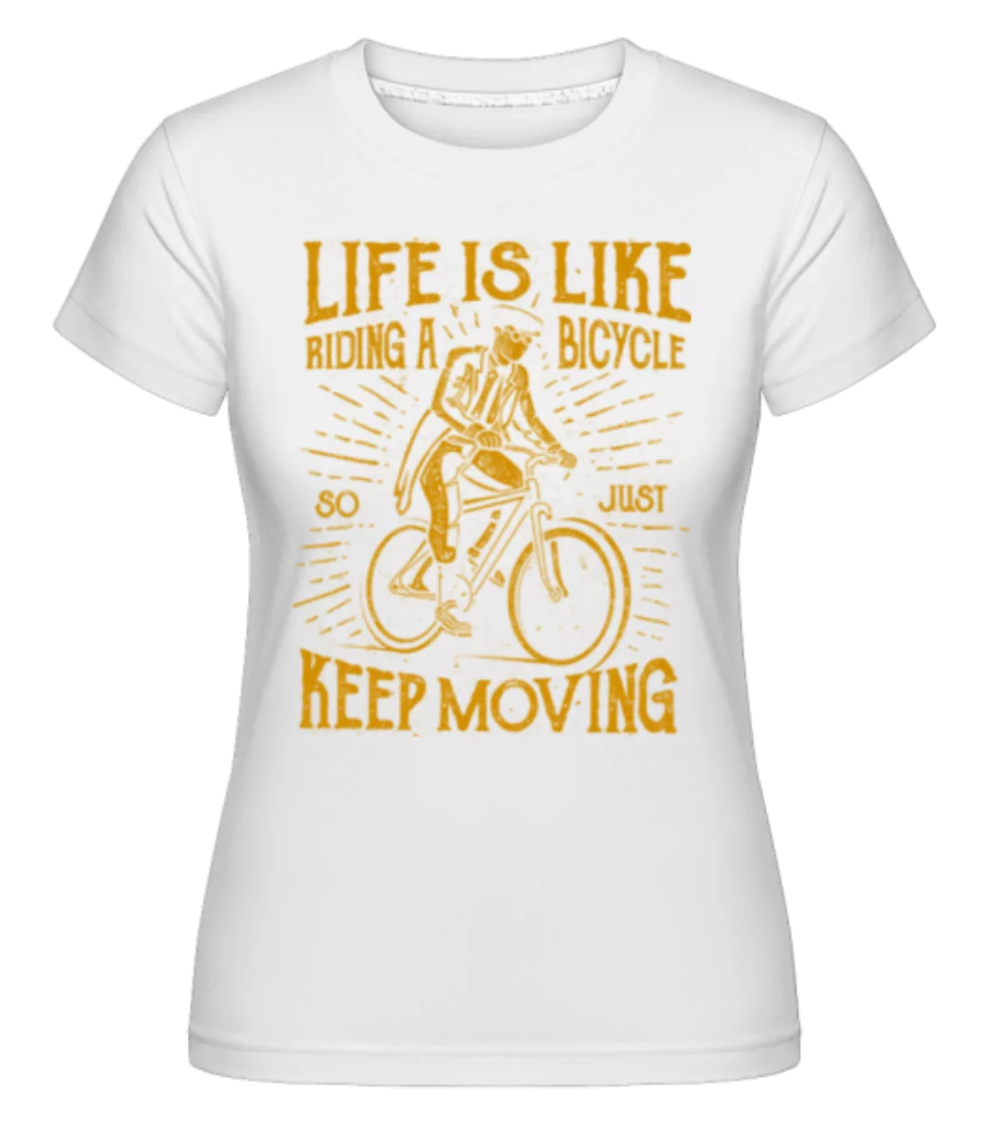 Life Is Like Riding A Bicycle · Shirtinator Frauen T-Shirt günstig online kaufen