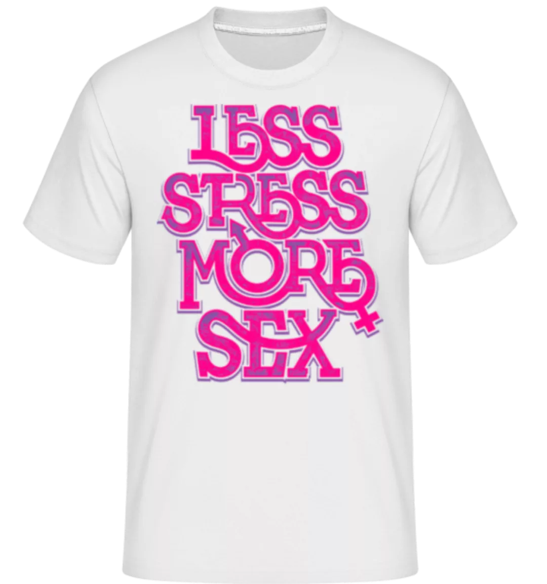 Less Stress More Sex · Shirtinator Männer T-Shirt günstig online kaufen