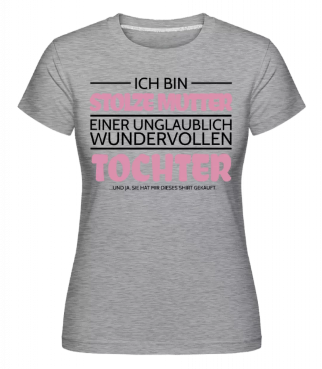 Stolze Mutter Einer Tochter · Shirtinator Frauen T-Shirt günstig online kaufen