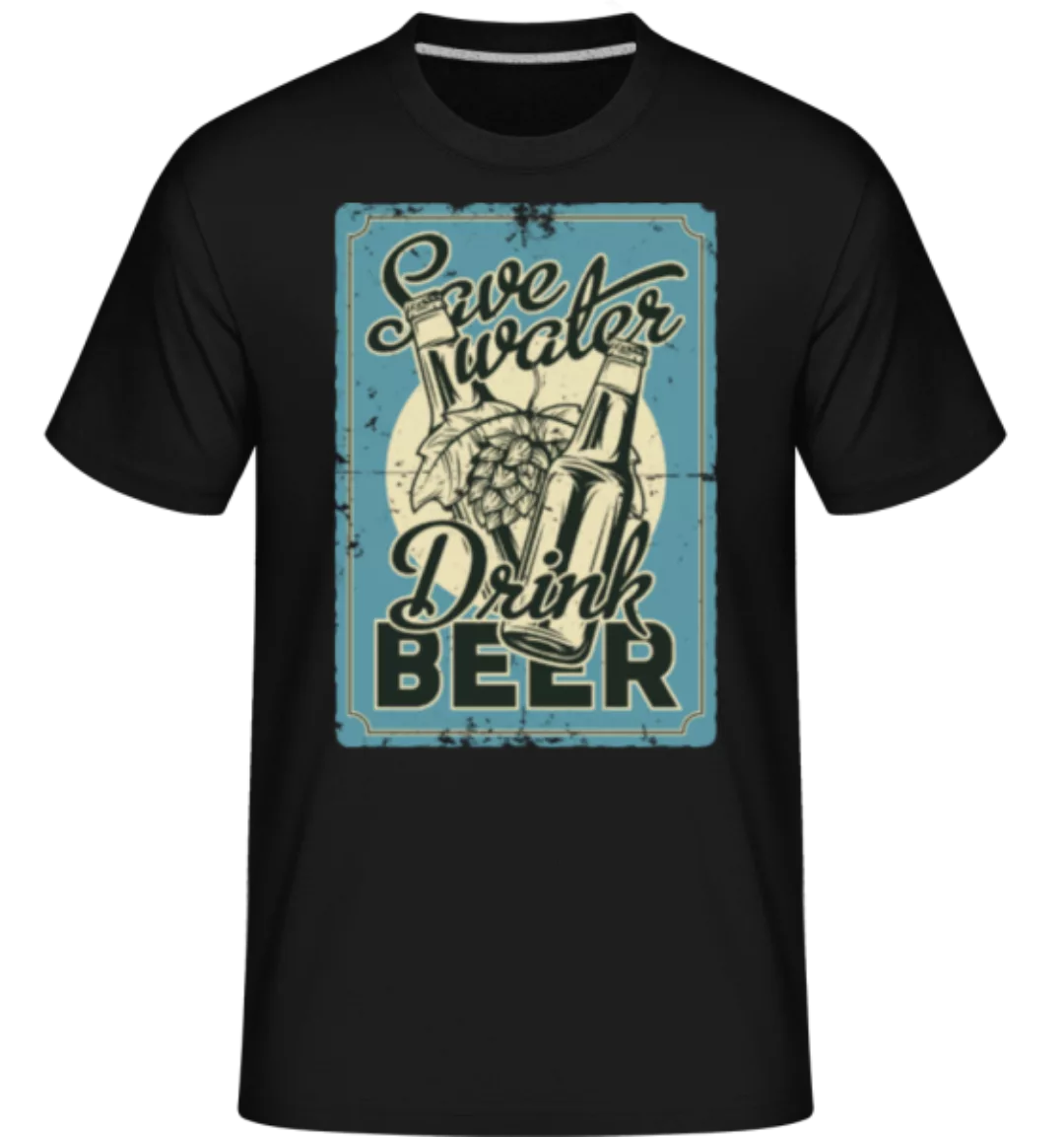 Save Water Drink Beer · Shirtinator Männer T-Shirt günstig online kaufen