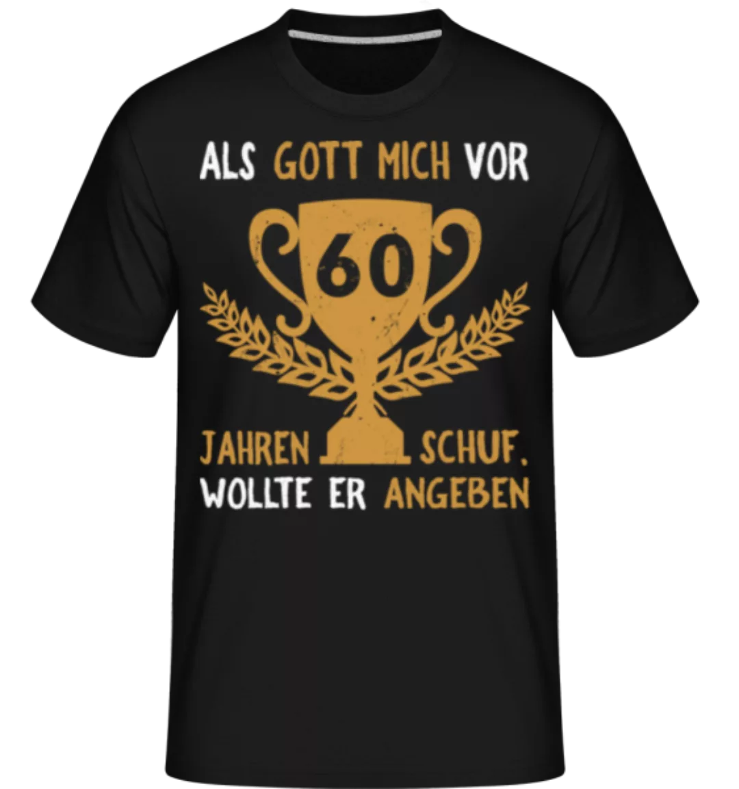 Als Gott Mich Vor 60 Jahren Schuf · Shirtinator Männer T-Shirt günstig online kaufen